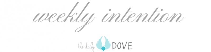 Weekly Intention 02 10 20 The Daily Dove weekly-intention-02-10-20-the-daily-dove